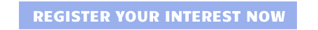 REGISTER YOUR INTEREST NOW