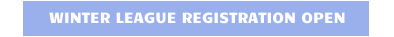 WINTER LEAGUE REGISTRATION OPEN